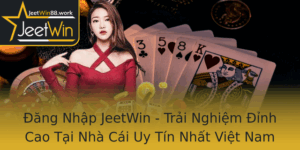 Ang Nhap Jeetwin Trai Nghiem Inh Cao Tai Nha Cai Uy Tin Nhat Viet Nam