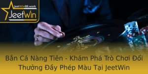 Ban Ca Nang Tien Kham Pha Tro Choi Oi Thuong Ay Phep Mau Tai Jeetwin