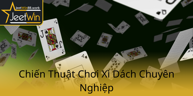 Xì Dách Cào Bài Trên JeetWin - Chuyến Phiêu Lưu Đánh Bài Đỉnh Cao 1 Chien Thuat Choi Xi Dach Chuyen Nghiep0
