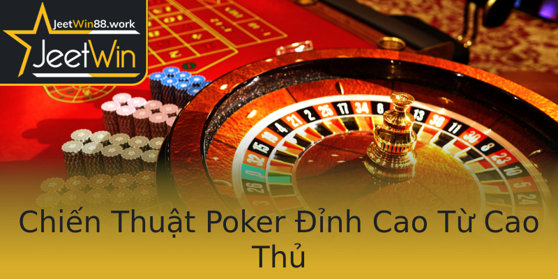 Chiến Thuật Poker Đỉnh Cao Từ Cao Thủ Chiến Thuật Poker Đỉnh Cao Từ Cao Thủ