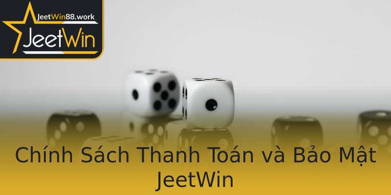 Chính Sách Thanh Toán và Bảo Mật JeetWin Chính Sách Thanh Toán và Bảo Mật JeetWin