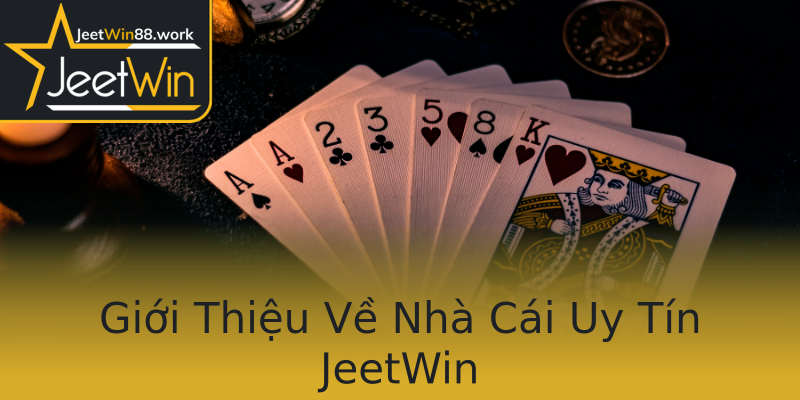 Giới Thiệu Về Nhà Cái Uy Tín JeetWin Giới Thiệu Về Nhà Cái Uy Tín JeetWin