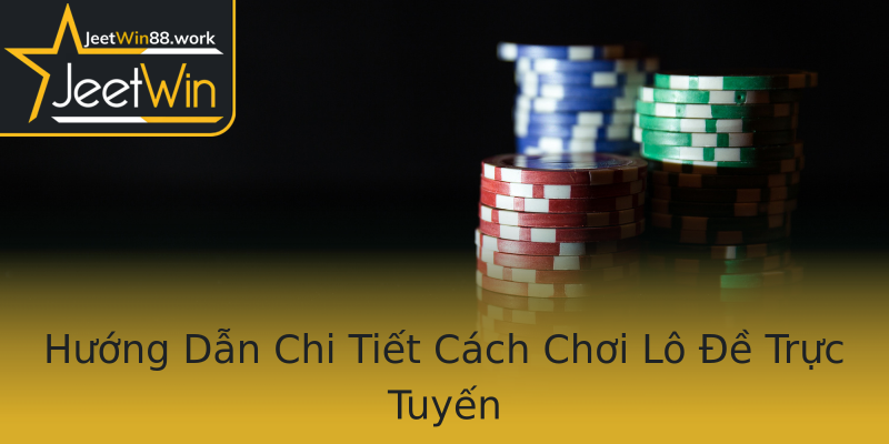 Hướng Dẫn Chi Tiết Cách Chơi Lô Đề Trực Tuyến Hướng Dẫn Chi Tiết Cách Chơi Lô Đề Trực Tuyến