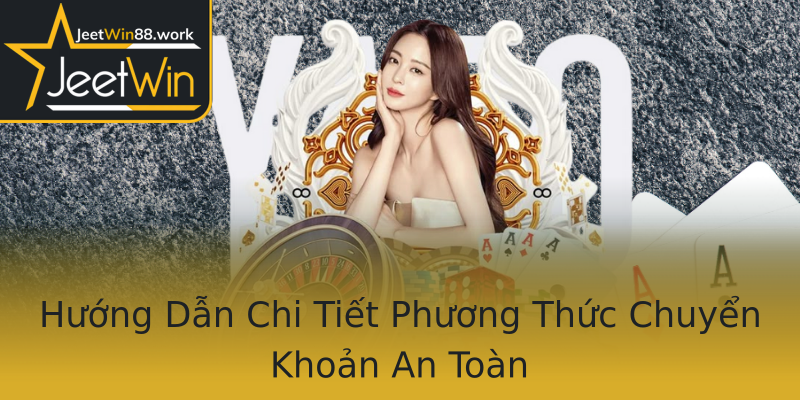 Hướng Dẫn Chi Tiết Phương Thức Chuyển Khoản An Toàn Hướng Dẫn Chi Tiết Phương Thức Chuyển Khoản An Toàn