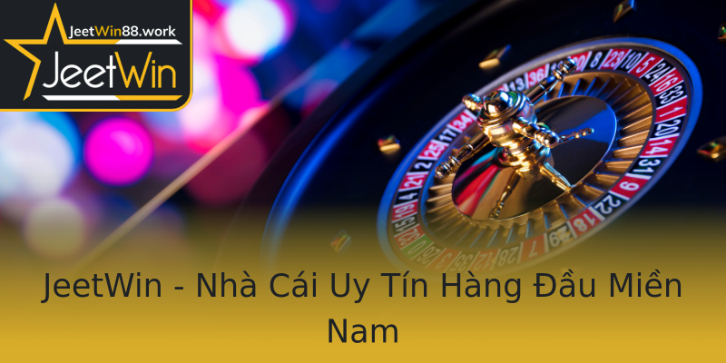 JeetWin - Nhà Cái Uy Tín Hàng Đầu Miền Nam JeetWin - Nhà Cái Uy Tín Hàng Đầu Miền Nam