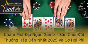 Kham Pha Ia Nguc Game San Choi Oi Thuong Hap Dan Nhat 2025 Va Co Hoi Phi Thuong Tai Jeetwin