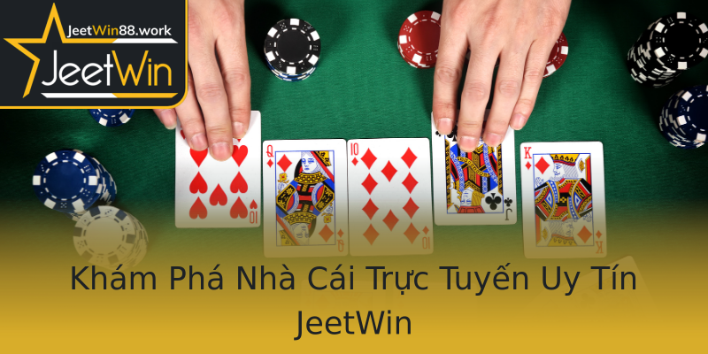 Khám Phá Nhà Cái Trực Tuyến Uy Tín JeetWin Khám Phá Nhà Cái Trực Tuyến Uy Tín JeetWin