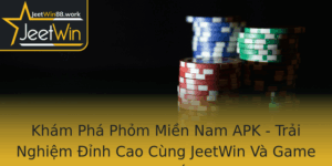 Kham Pha Phom Mien Nam Apk Trai Nghiem Inh Cao Cung Jeetwin Va Game Ac Sac