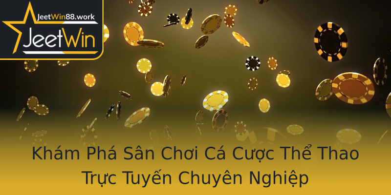 Khám Phá Sân Chơi Cá Cược Thể Thao Trực Tuyến Chuyên Nghiệp Khám Phá Sân Chơi Cá Cược Thể Thao Trực Tuyến Chuyên Nghiệp