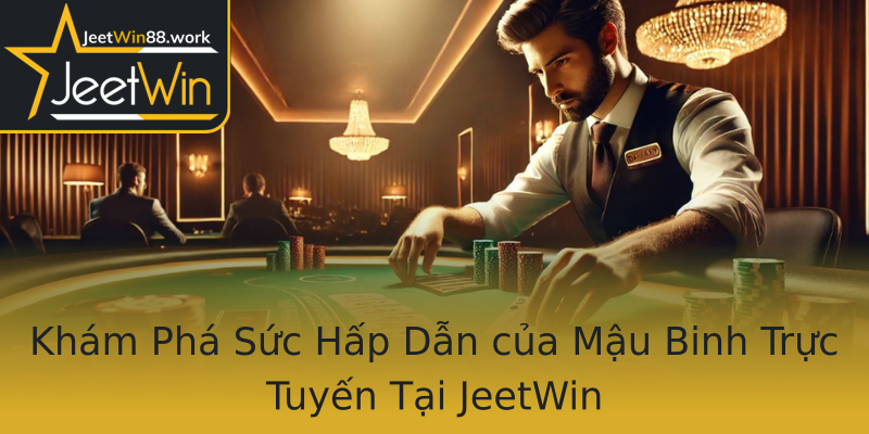 Khám Phá Sức Hấp Dẫn của Mậu Binh Trực Tuyến Tại JeetWin Khám Phá Sức Hấp Dẫn của Mậu Binh Trực Tuyến Tại JeetWin