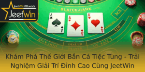Kham Pha The Gioi Ban Ca Tiec Tung Trai Nghiem Giai Tri Inh Cao Cung Jeetwin