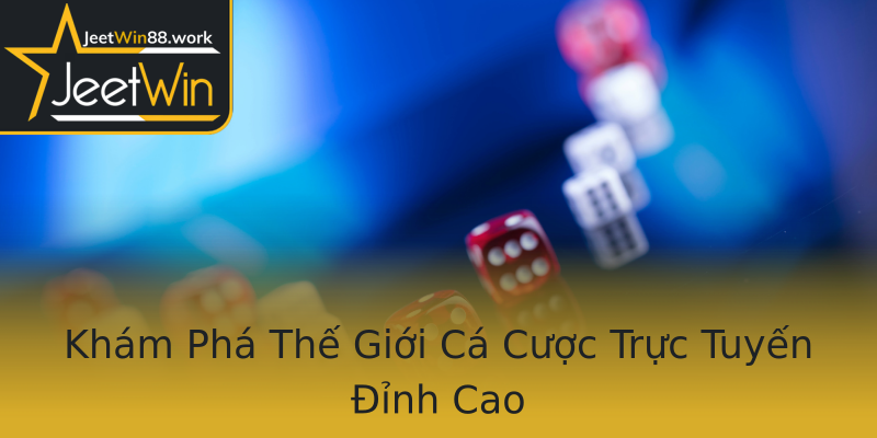 Khám Phá Thế Giới Cá Cược Trực Tuyến Đỉnh Cao Khám Phá Thế Giới Cá Cược Trực Tuyến Đỉnh Cao
