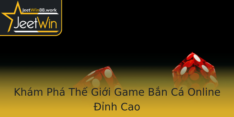 Khám Phá Thế Giới Game Bắn Cá Online Đỉnh Cao Khám Phá Thế Giới Game Bắn Cá Online Đỉnh Cao