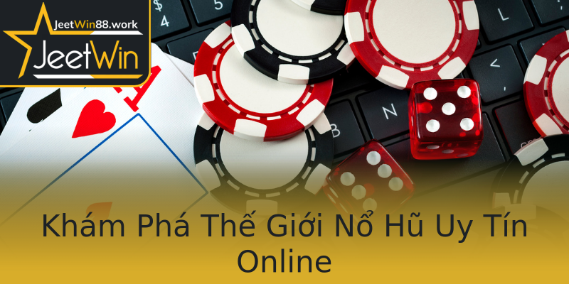 Khám Phá Thế Giới Nổ Hũ Uy Tín Online Khám Phá Thế Giới Nổ Hũ Uy Tín Online