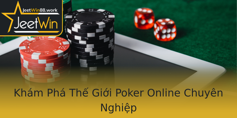 Khám Phá Thế Giới Poker Online Chuyên Nghiệp Khám Phá Thế Giới Poker Online Chuyên Nghiệp