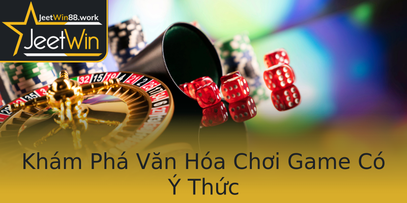 Khám Phá Văn Hóa Chơi Game Có Ý Thức Khám Phá Văn Hóa Chơi Game Có Ý Thức