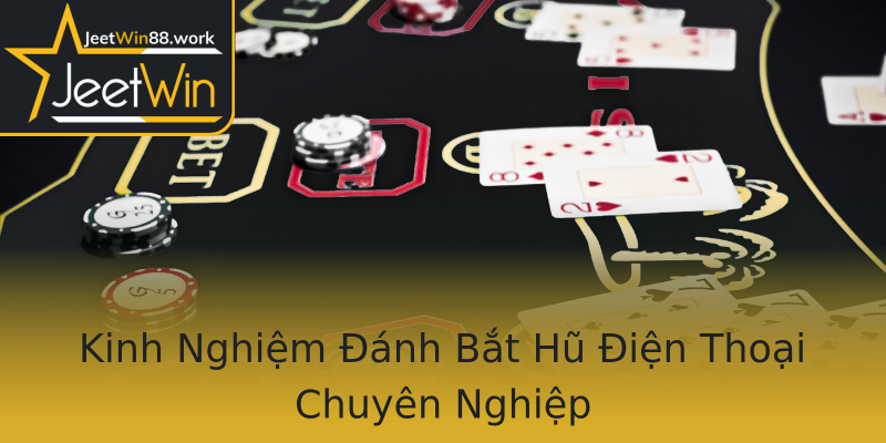 Kinh Nghiệm Đánh Bắt Hũ Điện Thoại Chuyên Nghiệp Kinh Nghiệm Đánh Bắt Hũ Điện Thoại Chuyên Nghiệp