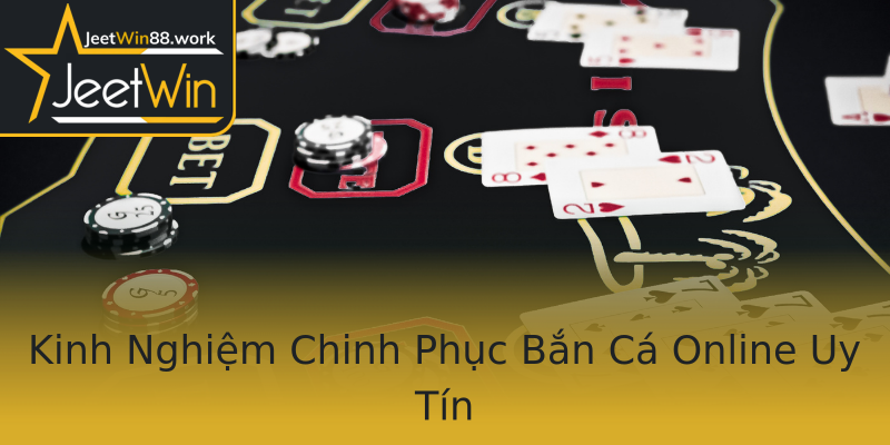 Kinh Nghiệm Chinh Phục Bắn Cá Online Uy Tín Kinh Nghiệm Chinh Phục Bắn Cá Online Uy Tín