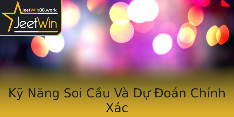 Kỹ Năng Soi Cầu Và Dự Đoán Chính Xác Kỹ Năng Soi Cầu Và Dự Đoán Chính Xác
