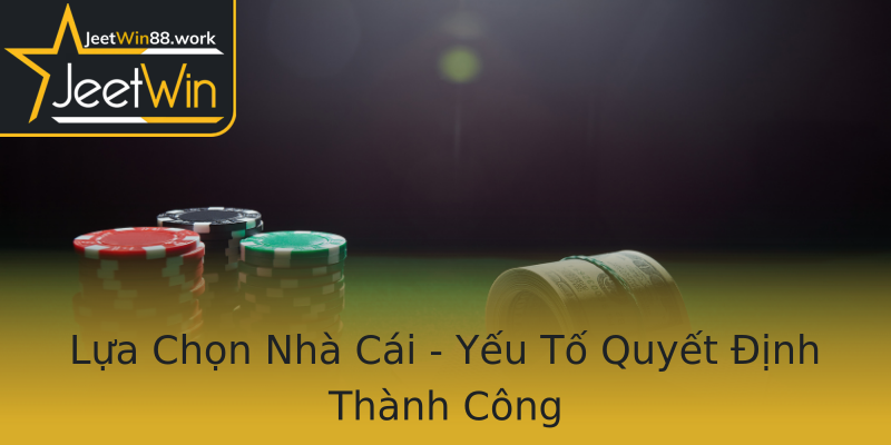 Lựa Chọn Nhà Cái - Yếu Tố Quyết Định Thành Công Lựa Chọn Nhà Cái - Yếu Tố Quyết Định Thành Công