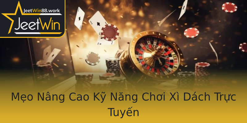Mẹo Nâng Cao Kỹ Năng Chơi Xì Dách Trực Tuyến Mẹo Nâng Cao Kỹ Năng Chơi Xì Dách Trực Tuyến