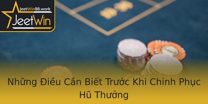 Những Điều Cần Biết Trước Khi Chinh Phục Hũ Thưởng Những Điều Cần Biết Trước Khi Chinh Phục Hũ Thưởng