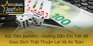 Rut Tien Jeetwin Huong Dan Chi Tiet E Giao Dich That Thuan Loi Va An Toan