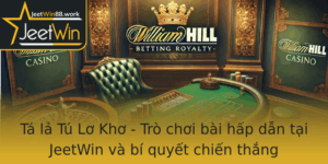 Ta La Tu Lo Kho Tro Choi Bai Hap Dan Tai Jeetwin Va Bi Quyet Chien Thang