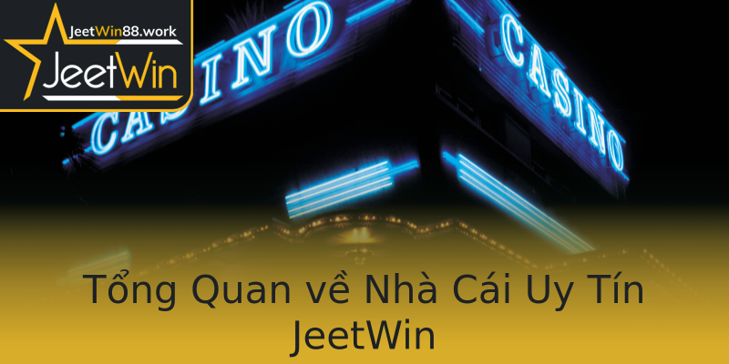Tổng Quan về Nhà Cái Uy Tín JeetWin Tổng Quan về Nhà Cái Uy Tín JeetWin
