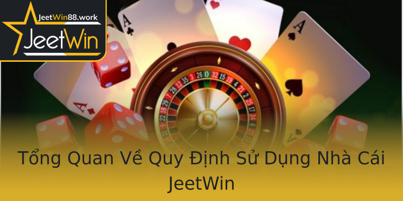 Tổng Quan Về Quy Định Sử Dụng Nhà Cái JeetWin Tổng Quan Về Quy Định Sử Dụng Nhà Cái JeetWin