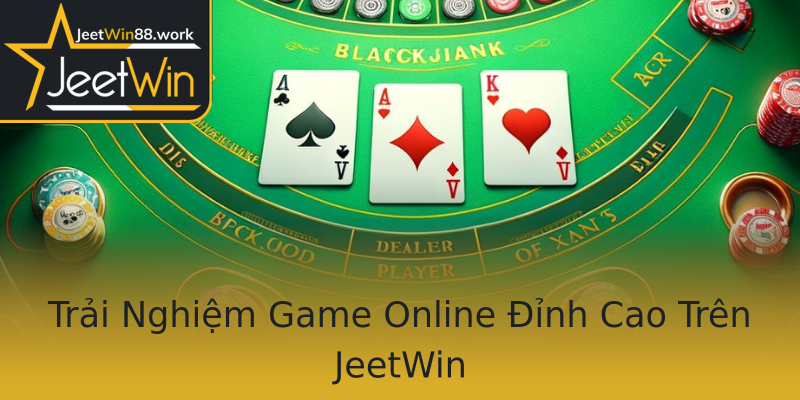 Trải Nghiệm Game Online Đỉnh Cao Trên JeetWin Trải Nghiệm Game Online Đỉnh Cao Trên JeetWin