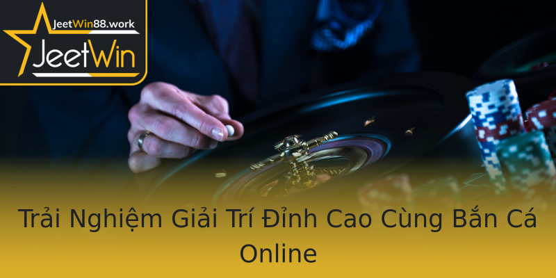 Trải Nghiệm Giải Trí Đỉnh Cao Cùng Bắn Cá Online Trải Nghiệm Giải Trí Đỉnh Cao Cùng Bắn Cá Online