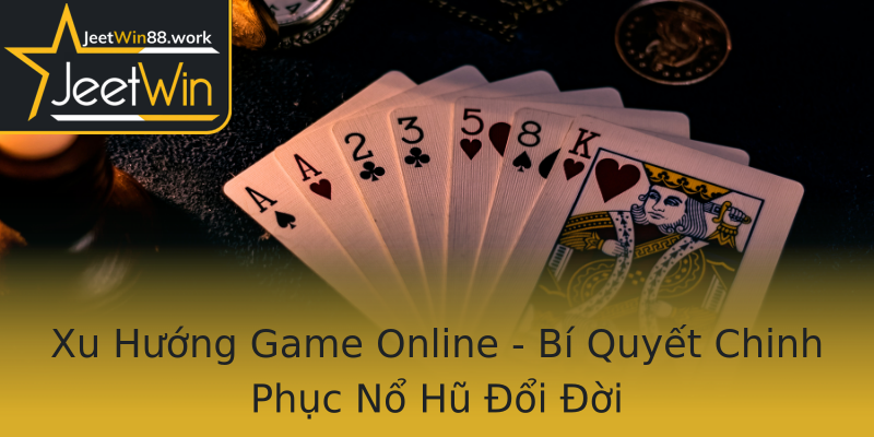 Xu Hướng Game Online - Bí Quyết Chinh Phục Nổ Hũ Đổi Đời Xu Hướng Game Online - Bí Quyết Chinh Phục Nổ Hũ Đổi Đời